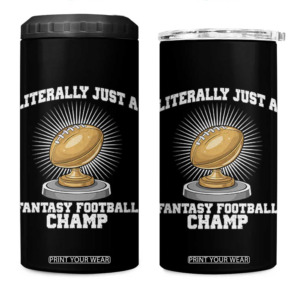 Funny Champ Champion 4 in 1 Can Cooler Tumbler Literally Just A Fantasy Football Champ TS14 One Size: 16 oz Black Print Your Wear
