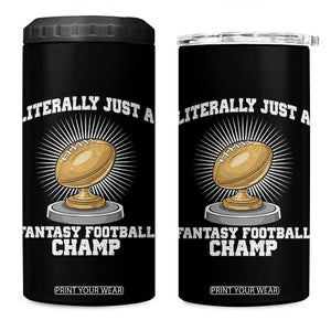 Funny Champ Champion 4 in 1 Can Cooler Tumbler Literally Just A Fantasy Football Champ TS14 One Size: 16 oz Black Print Your Wear