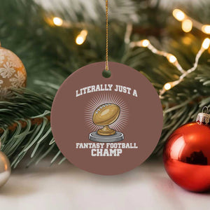 Funny Champ Champion Ceramic Ornament Literally Just A Fantasy Football Champ TS14 1pc Mocha Print Your Wear
