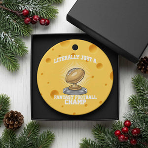 Funny Champ Champion Ceramic Ornament Literally Just A Fantasy Football Champ TS14 1pc Yellow Cheese Print Your Wear
