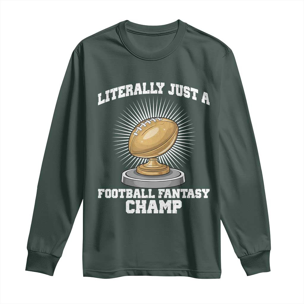 Funny Champ Champion Long Sleeve Shirt Literally Just A Fantasy Football Champ TS14 Dark Forest Green Print Your Wear