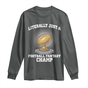 Funny Champ Champion Long Sleeve Shirt Literally Just A Fantasy Football Champ TS14 Dark Heather Print Your Wear