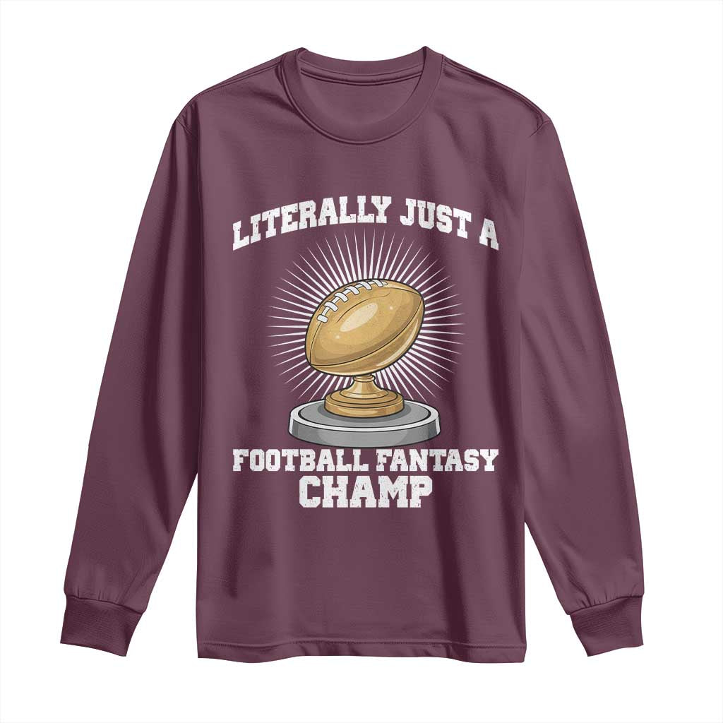 Funny Champ Champion Long Sleeve Shirt Literally Just A Fantasy Football Champ TS14 Maroon Print Your Wear