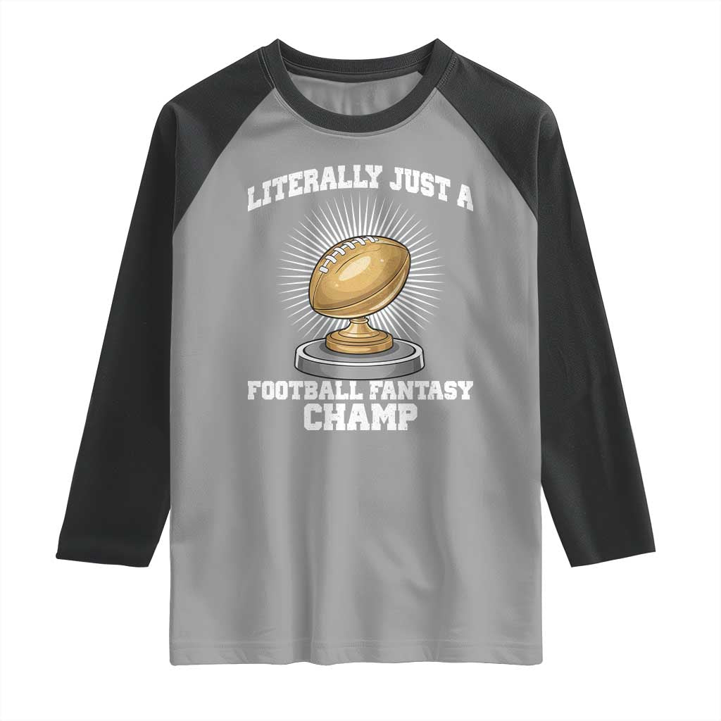 Funny Champ Champion Raglan Shirt Literally Just A Fantasy Football Champ TS14 Sport Gray Black Print Your Wear