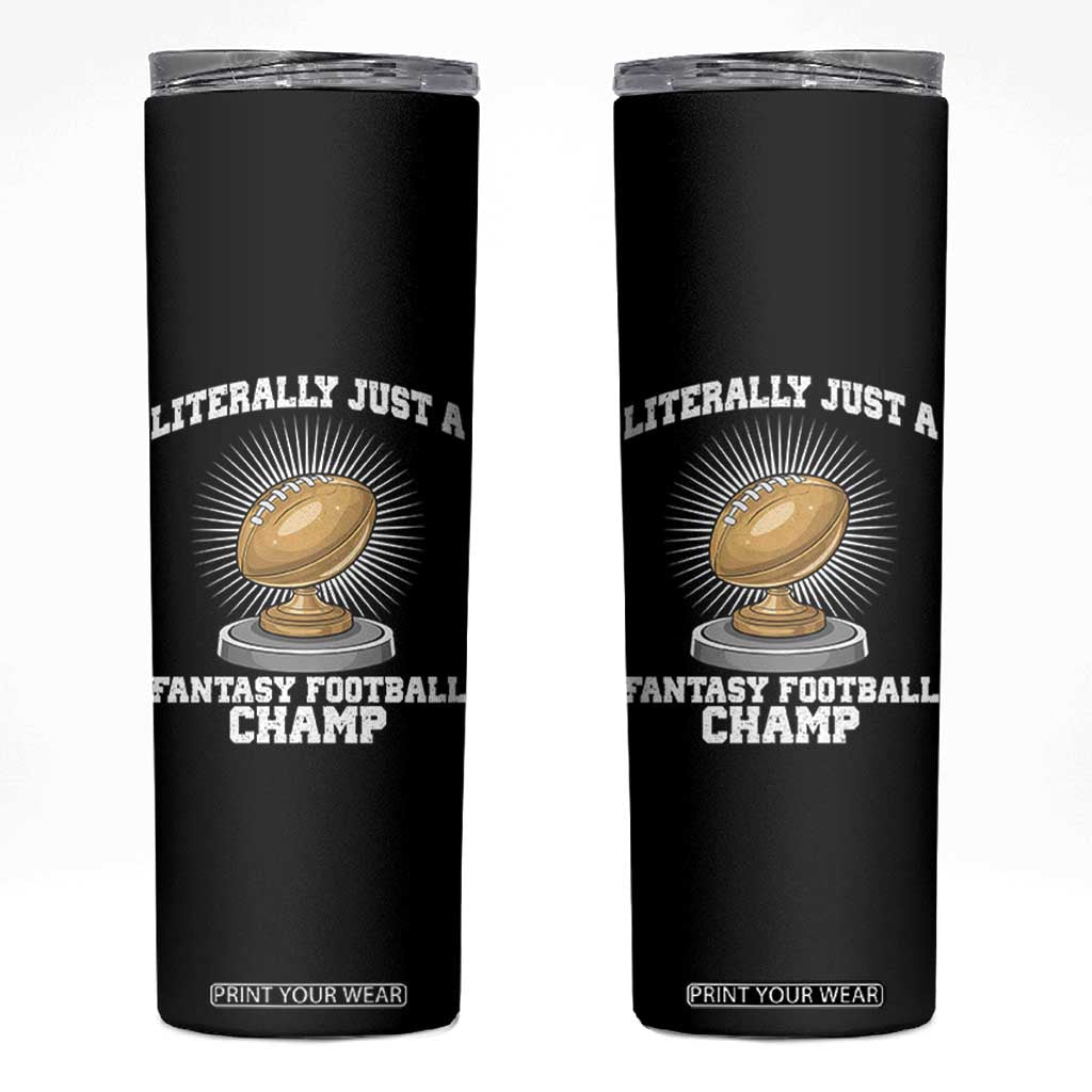 Funny Champ Champion Skinny Tumbler Literally Just A Fantasy Football Champ TS14 Black Print Your Wear