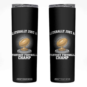 Funny Champ Champion Skinny Tumbler Literally Just A Fantasy Football Champ TS14 Black Print Your Wear