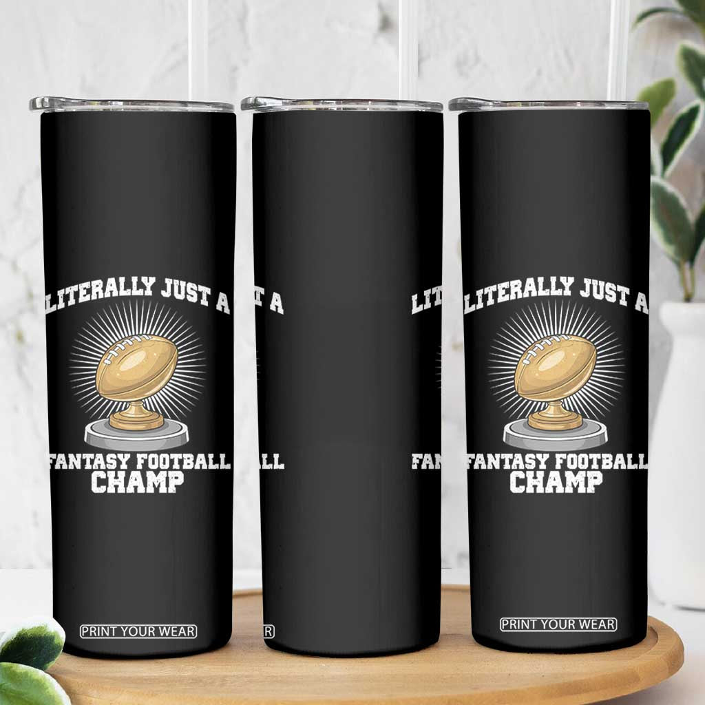 Funny Champ Champion Skinny Tumbler Literally Just A Fantasy Football Champ TS14 Print Your Wear