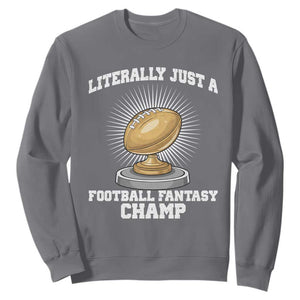 Funny Champ Champion Sweatshirt Literally Just A Fantasy Football Champ TS14 Charcoal Print Your Wear