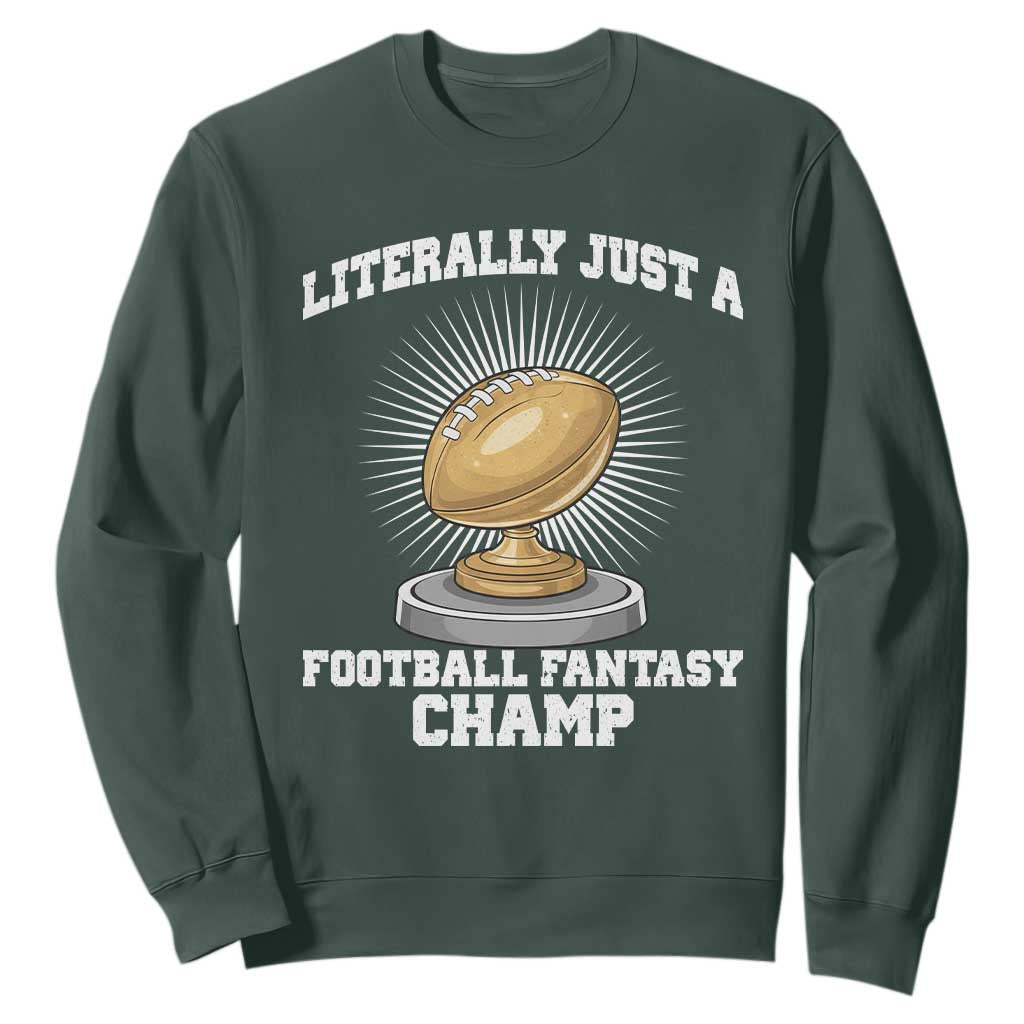 Funny Champ Champion Sweatshirt Literally Just A Fantasy Football Champ TS14 Dark Forest Green Print Your Wear