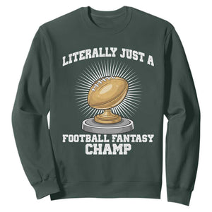 Funny Champ Champion Sweatshirt Literally Just A Fantasy Football Champ TS14 Dark Forest Green Print Your Wear