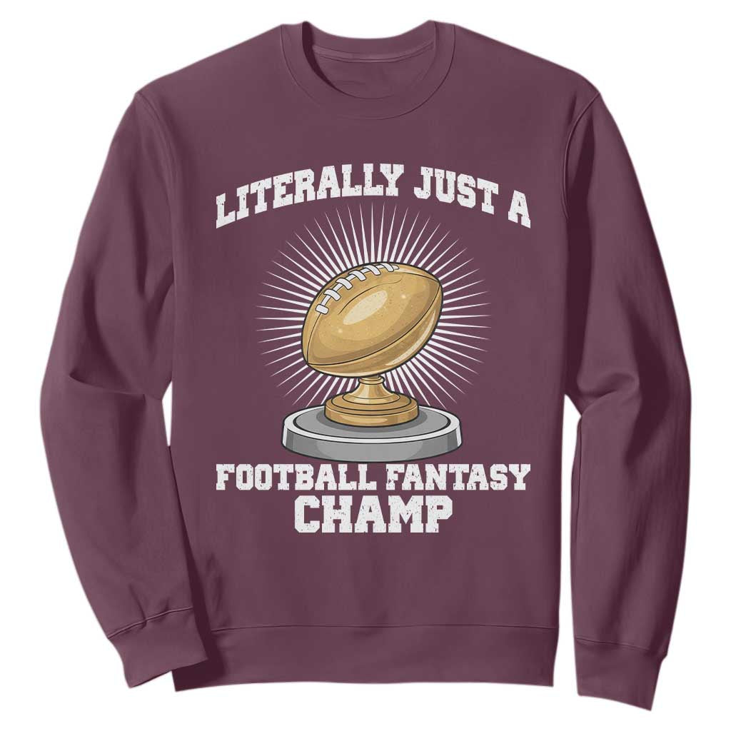 Funny Champ Champion Sweatshirt Literally Just A Fantasy Football Champ TS14 Maroon Print Your Wear