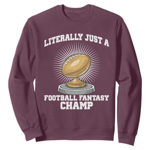 Funny Champ Champion Sweatshirt Literally Just A Fantasy Football Champ TS14 Maroon Print Your Wear