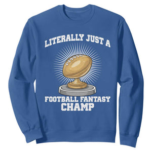 Funny Champ Champion Sweatshirt Literally Just A Fantasy Football Champ TS14 Royal Blue Print Your Wear
