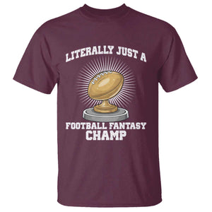 Funny Champ Champion T Shirt Literally Just A Fantasy Football Champ TS14 Maroon Print Your Wear
