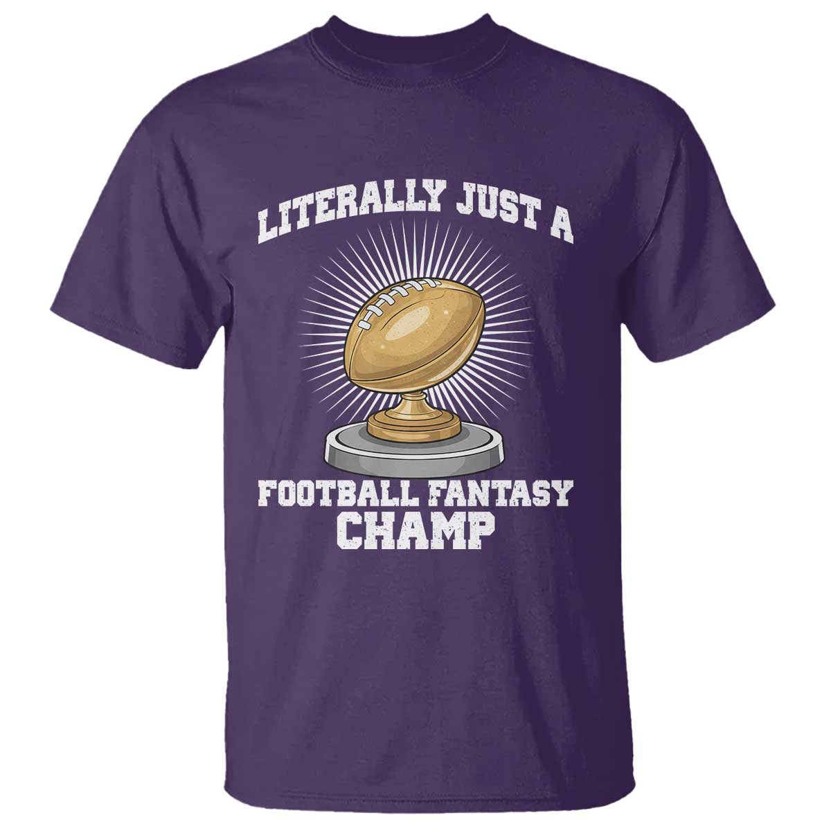 Funny Champ Champion T Shirt Literally Just A Fantasy Football Champ TS14 Purple Print Your Wear