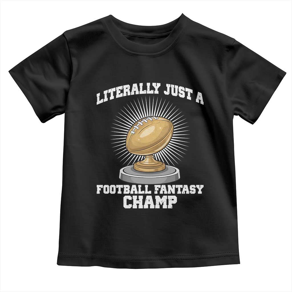 Funny Champ Champion Toddler T Shirt Literally Just A Fantasy Football Champ TS14 Black Print Your Wear