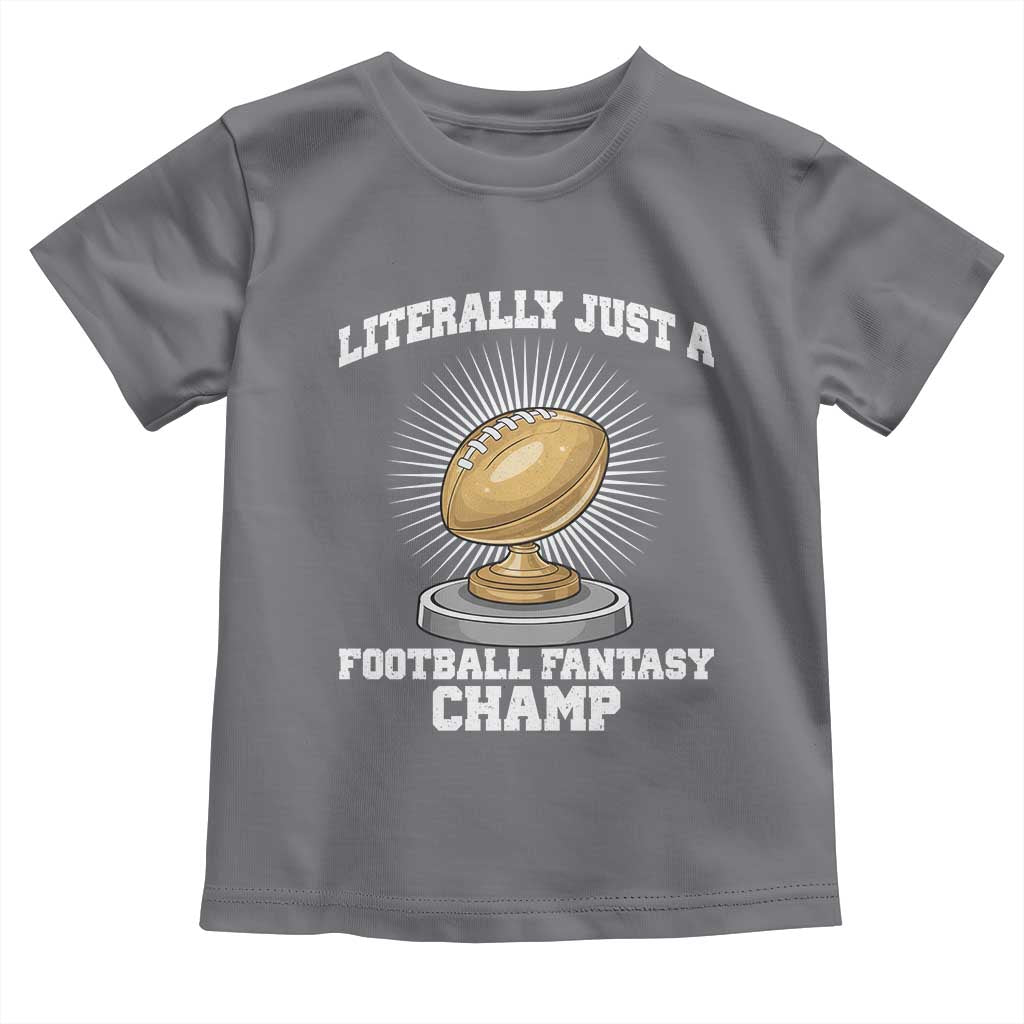 Funny Champ Champion Toddler T Shirt Literally Just A Fantasy Football Champ TS14 Charcoal Print Your Wear