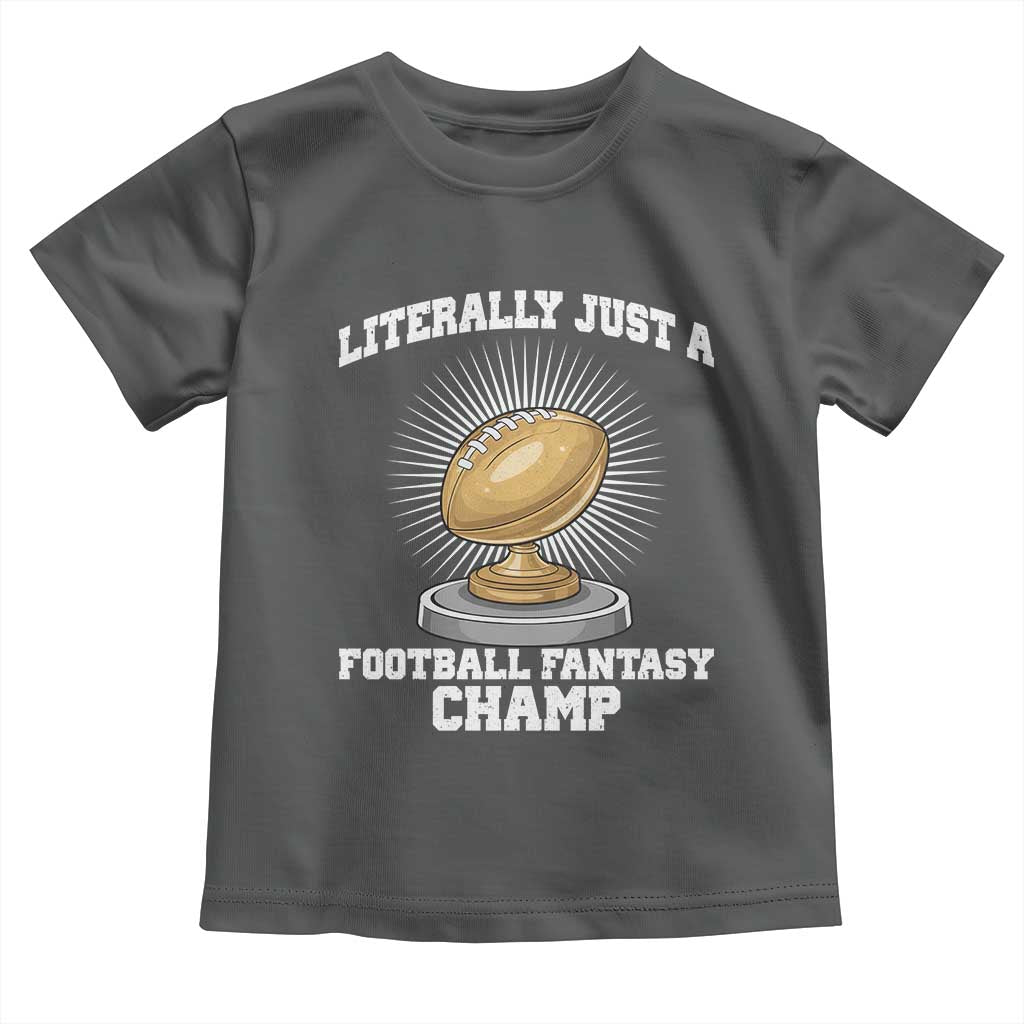Funny Champ Champion Toddler T Shirt Literally Just A Fantasy Football Champ TS14 Dark Heather Print Your Wear