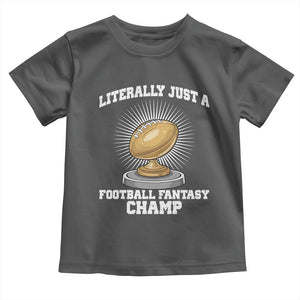 Funny Champ Champion Toddler T Shirt Literally Just A Fantasy Football Champ TS14 Dark Heather Print Your Wear