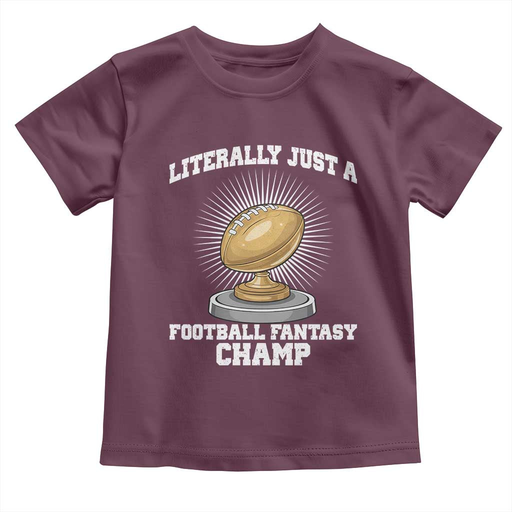 Funny Champ Champion Toddler T Shirt Literally Just A Fantasy Football Champ TS14 Maroon Print Your Wear