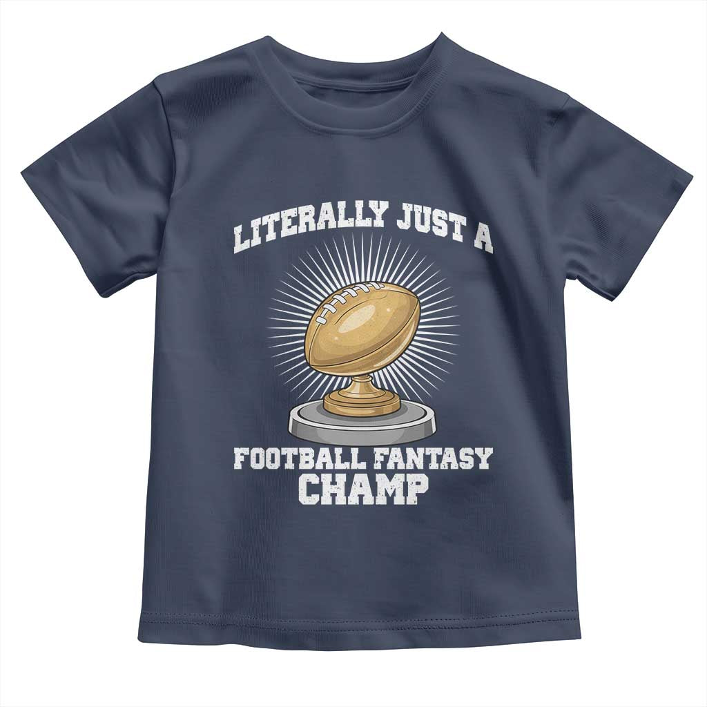 Funny Champ Champion Toddler T Shirt Literally Just A Fantasy Football Champ TS14 Navy Print Your Wear