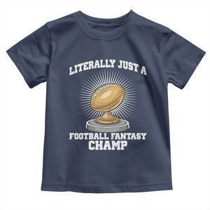 Funny Champ Champion Toddler T Shirt Literally Just A Fantasy Football Champ TS14 Navy Print Your Wear