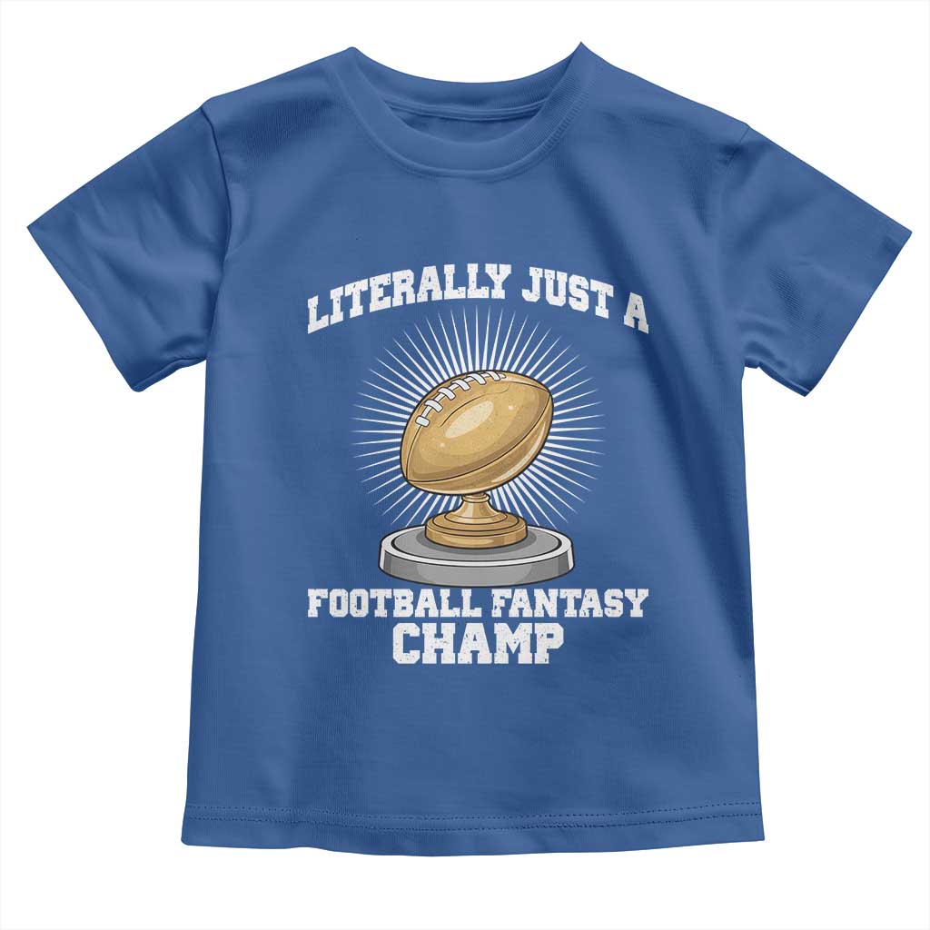 Funny Champ Champion Toddler T Shirt Literally Just A Fantasy Football Champ TS14 Royal Blue Print Your Wear