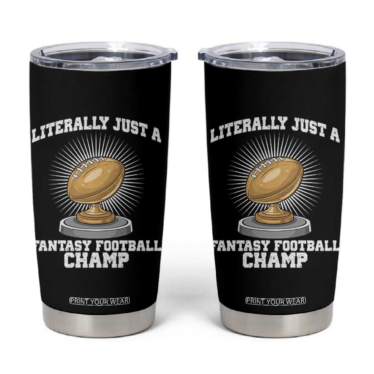 Funny Champ Champion Tumbler Cup Literally Just A Fantasy Football Champ TS14 Black Print Your Wear