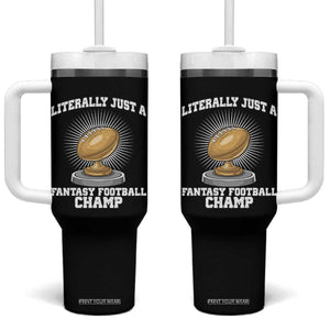 Funny Champ Champion Tumbler With Handle Literally Just A Fantasy Football Champ TS14 One Size: 40 oz Black Print Your Wear