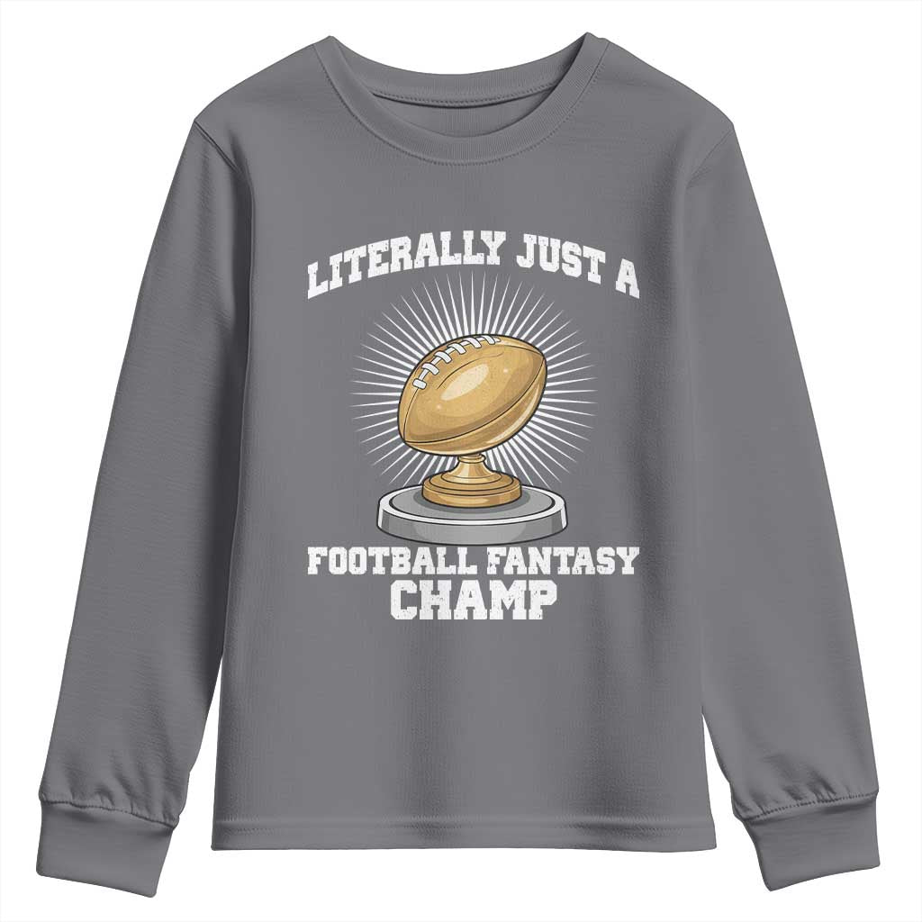 Funny Champ Champion Youth Sweatshirt Literally Just A Fantasy Football Champ TS14 Charcoal Print Your Wear