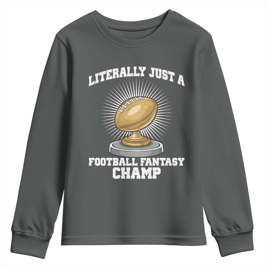 Funny Champ Champion Youth Sweatshirt Literally Just A Fantasy Football Champ TS14 Dark Heather Print Your Wear