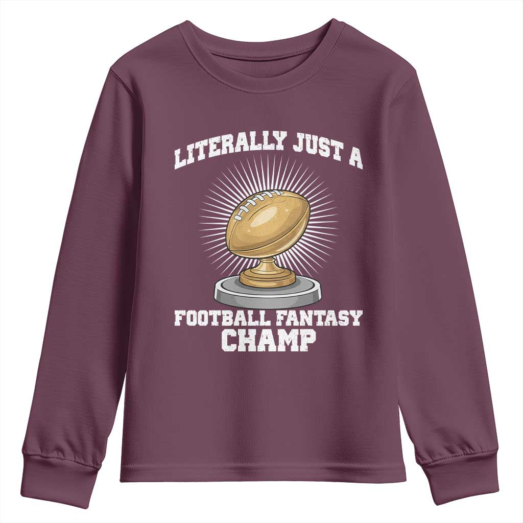 Funny Champ Champion Youth Sweatshirt Literally Just A Fantasy Football Champ TS14 Maroon Print Your Wear
