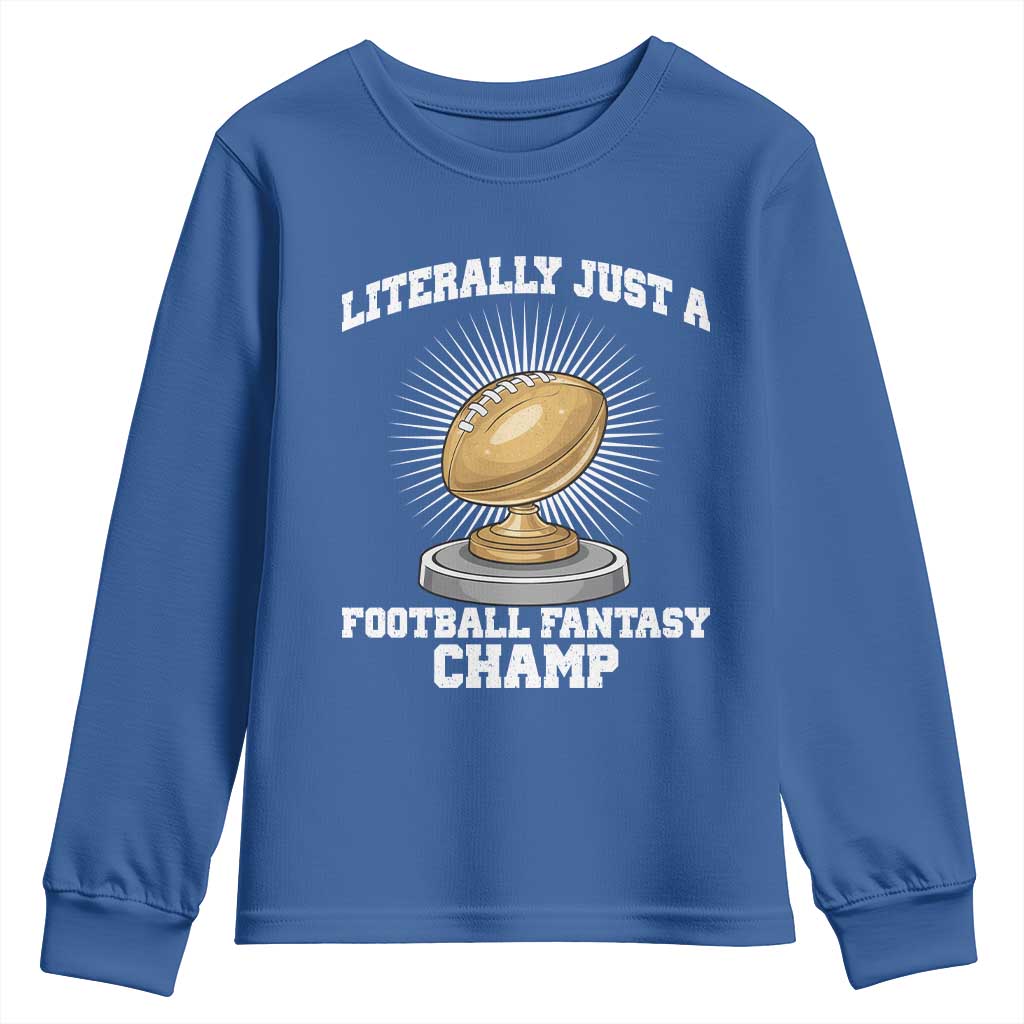 Funny Champ Champion Youth Sweatshirt Literally Just A Fantasy Football Champ TS14 Royal Blue Print Your Wear