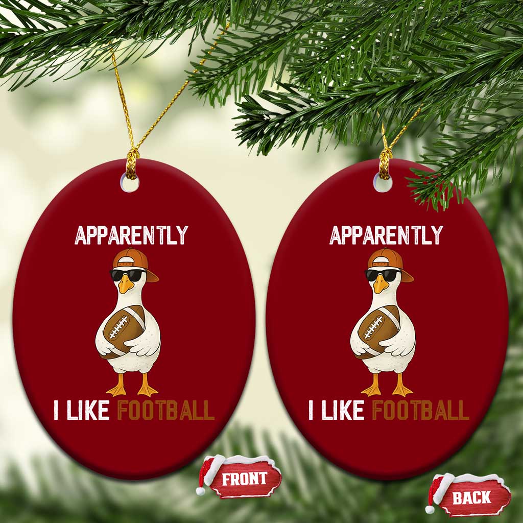 Funny Goose Football Ceramic Ornament Apparently I Like Football TS14 Print Your Wear