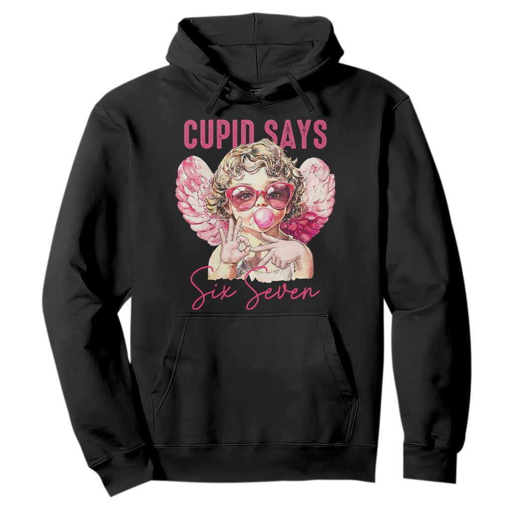 67 Valetines Hoodie Funny Cupid Says Six Seven TS14 Black Print Your Wear