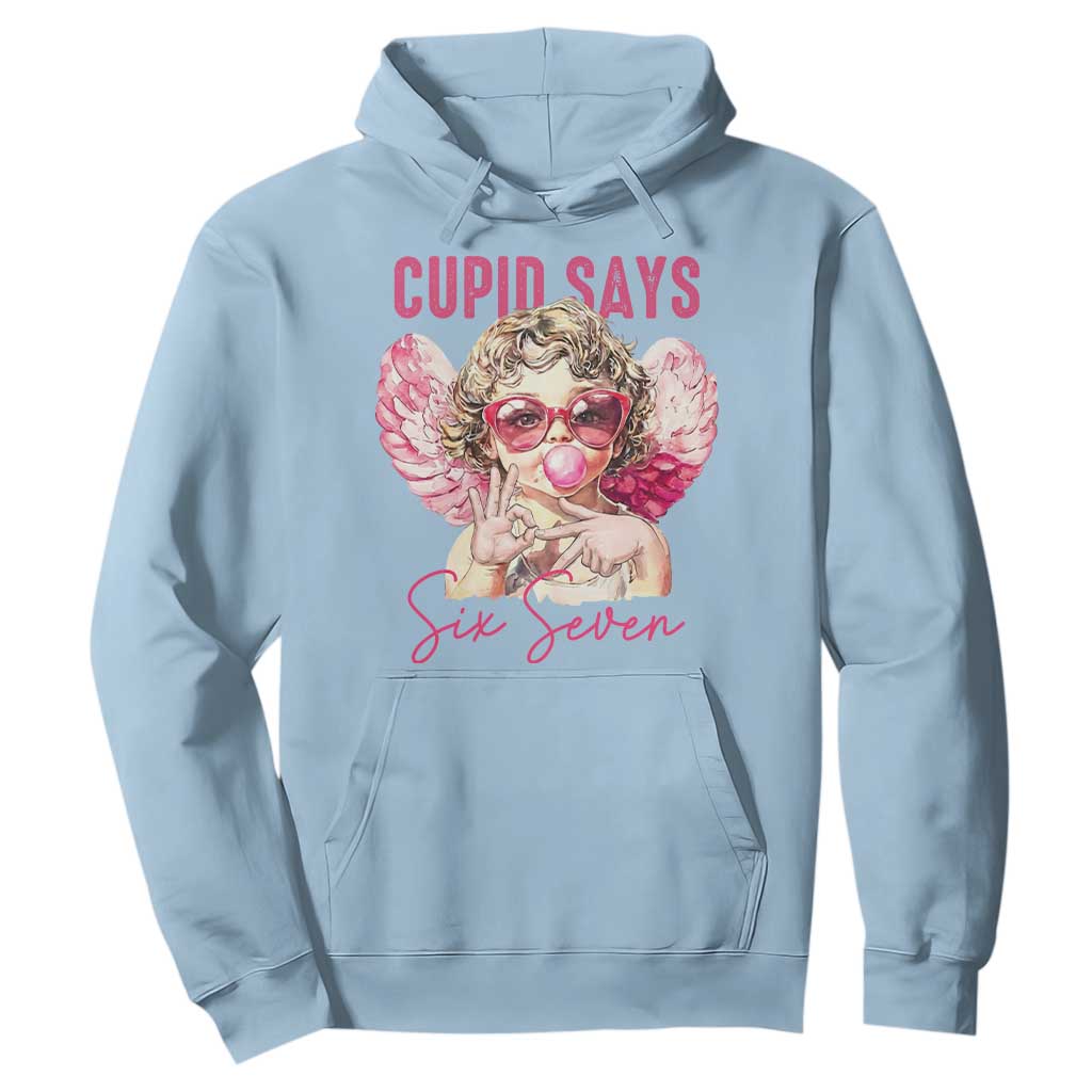 67 Valetines Hoodie Funny Cupid Says Six Seven TS14 Light Blue Print Your Wear