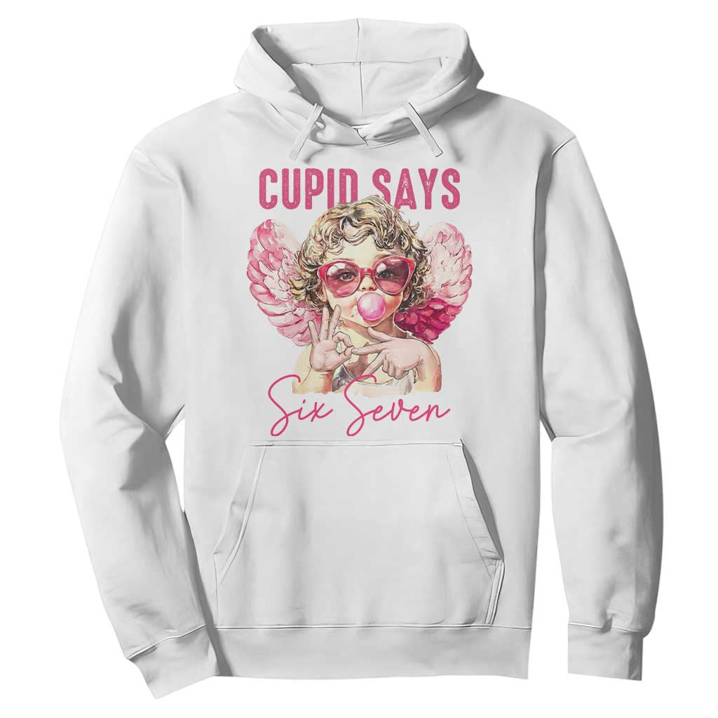 67 Valetines Hoodie Funny Cupid Says Six Seven TS14 White Print Your Wear