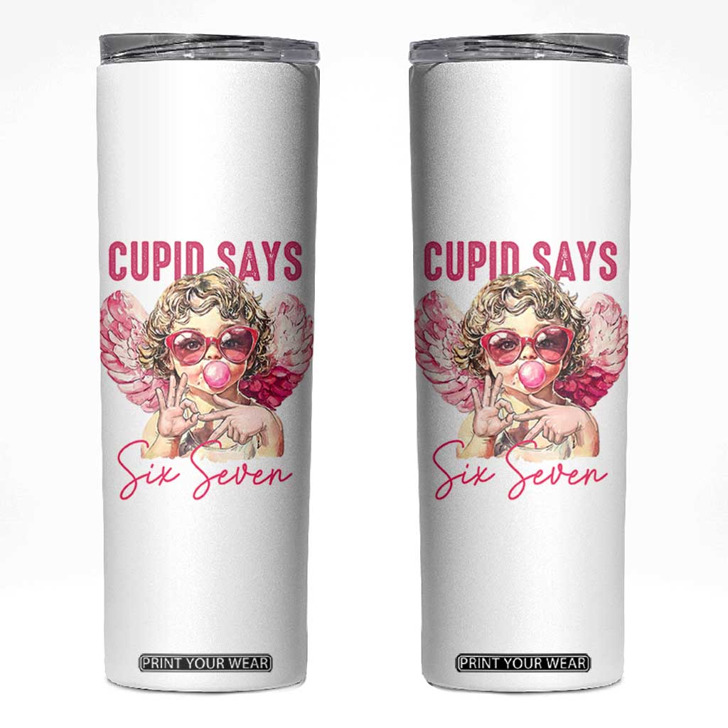 67 Valetines Skinny Tumbler Funny Cupid Says Six Seven TS14 White Print Your Wear