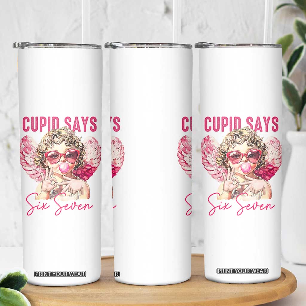 67 Valetines Skinny Tumbler Funny Cupid Says Six Seven TS14 Print Your Wear