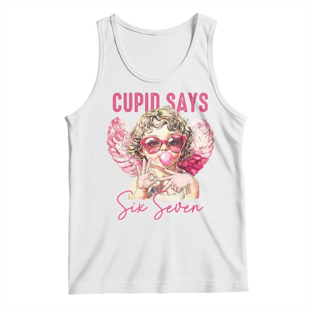 67 Valetines Tank Top Funny Cupid Says Six Seven TS14 White Print Your Wear