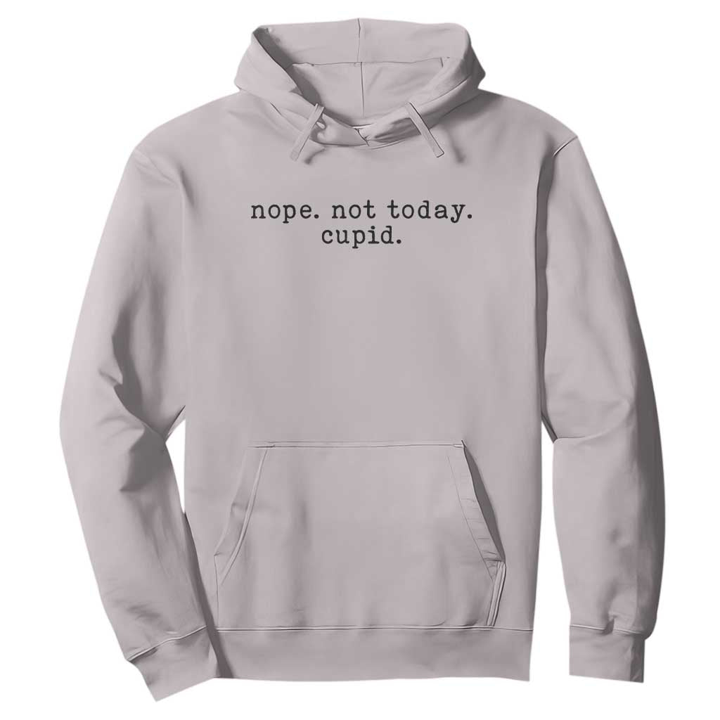Nope Not Today Cupid Hoodie Funny Valentine Sarcastic TS14 Ice Gray Print Your Wear
