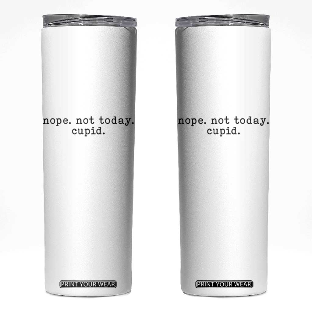 Nope Not Today Cupid Skinny Tumbler Funny Valentine Sarcastic TS14 White Print Your Wear
