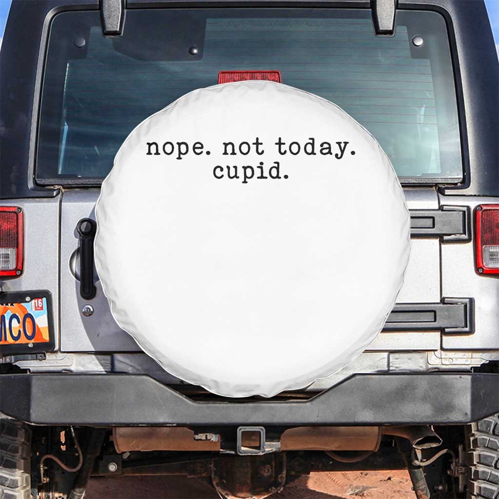 Nope Not Today Cupid Spare Tire Cover Funny Valentine Sarcastic TS14 No hole White Print Your Wear