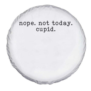 Nope Not Today Cupid Spare Tire Cover Funny Valentine Sarcastic TS14 Print Your Wear