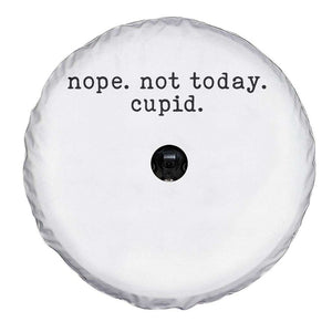 Nope Not Today Cupid Spare Tire Cover Funny Valentine Sarcastic TS14 Print Your Wear