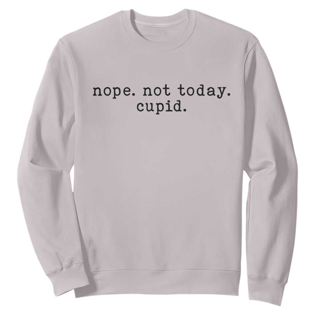Nope Not Today Cupid Sweatshirt Funny Valentine Sarcastic TS14 Ice Gray Print Your Wear
