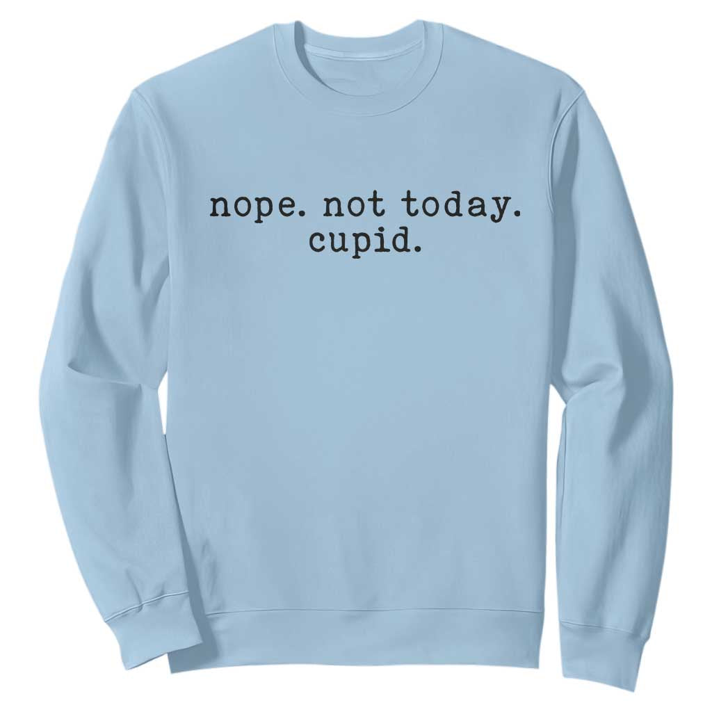 Nope Not Today Cupid Sweatshirt Funny Valentine Sarcastic TS14 Light Blue Print Your Wear