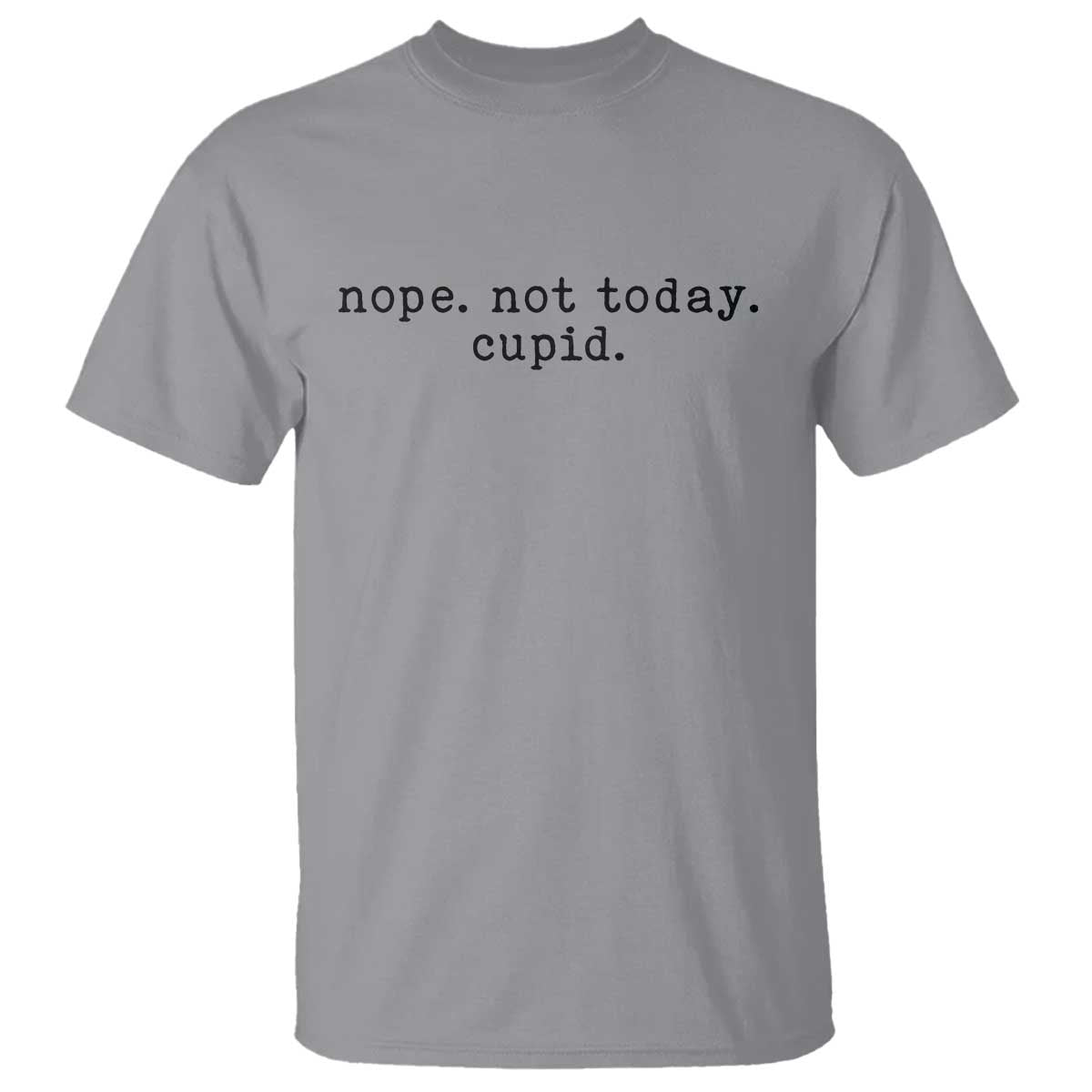 Nope Not Today Cupid T Shirt Funny Valentine Sarcastic TS14 Sport Gray Print Your Wear