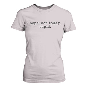 Nope Not Today Cupid T Shirt For Women Funny Valentine Sarcastic TS14 Ice Gray Print Your Wear