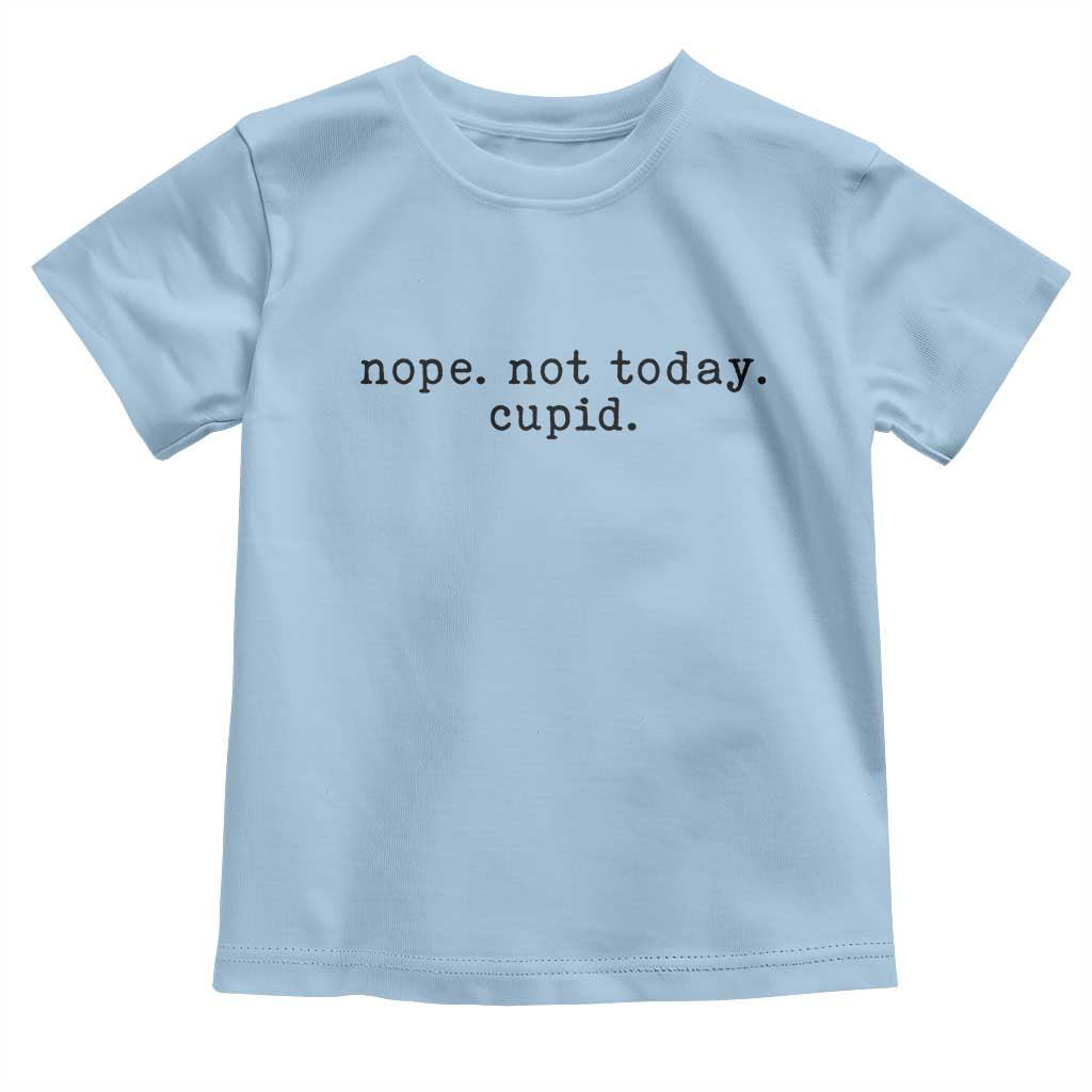 Nope Not Today Cupid Toddler T Shirt Funny Valentine Sarcastic TS14 Light Blue Print Your Wear